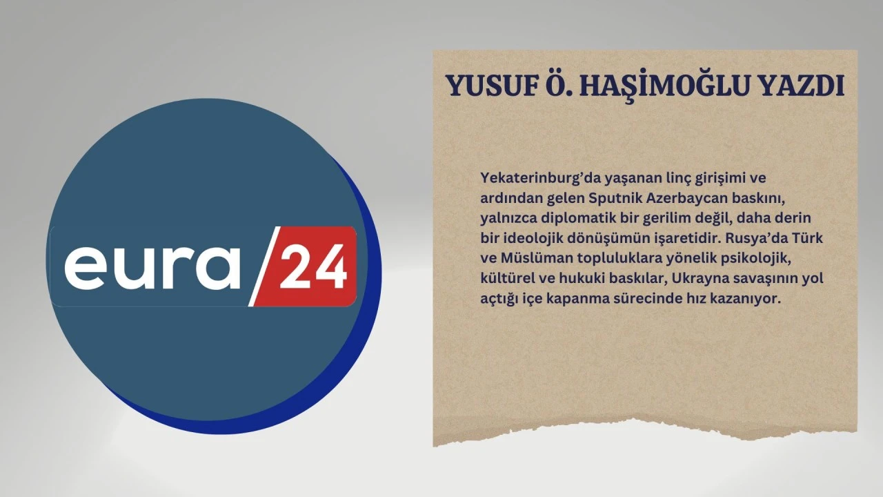 Rus Medyasında Azerbaycan üzerinden Türk Düşmanlığı