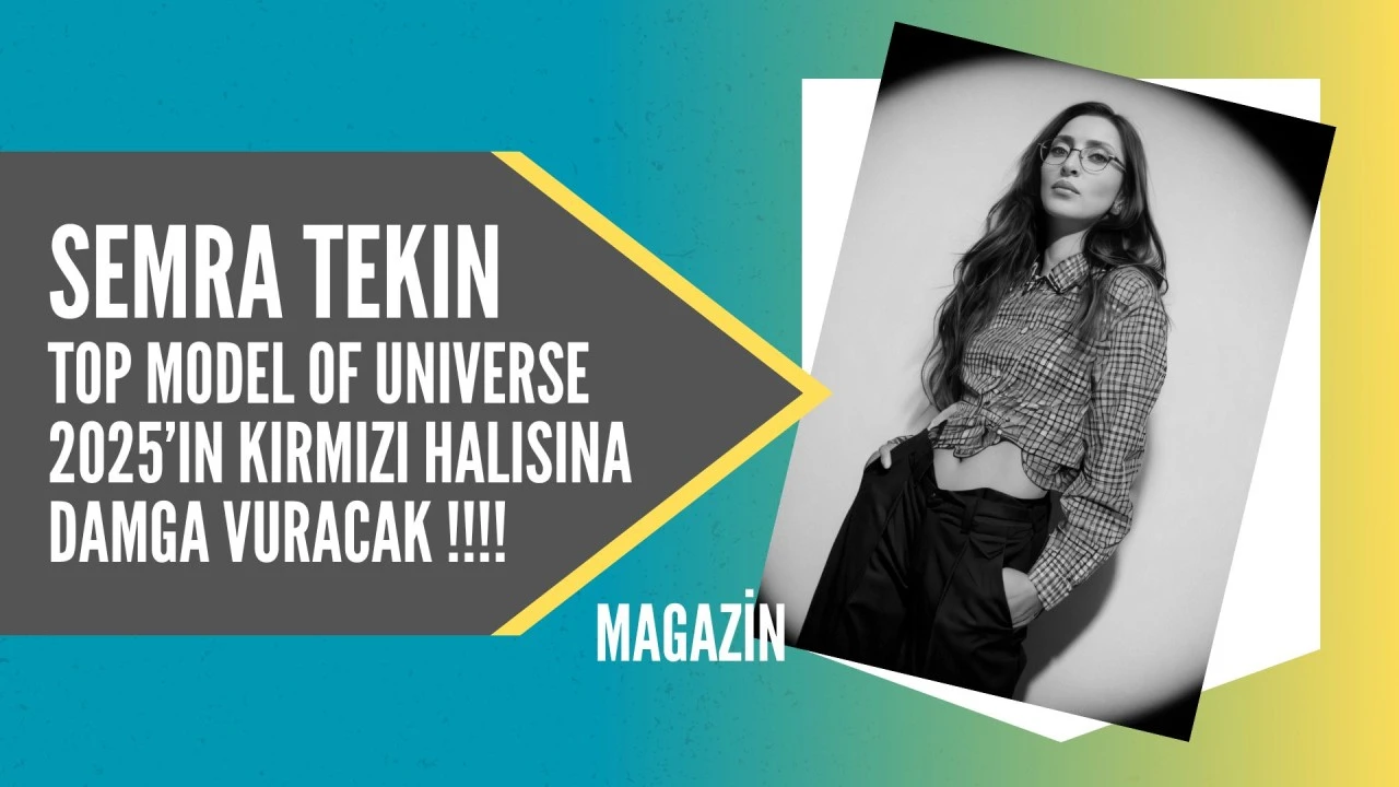 Semra Tekin, Top Model of Universe 2025’in Kırmızı Halısına Damga Vuracak!!!