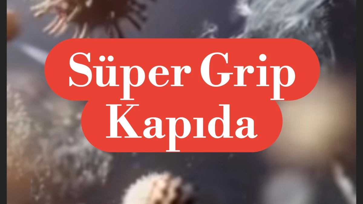 S&uuml;per Grip Alarmı: Grip Sezonu Erken ve Tehlikeli Başladı