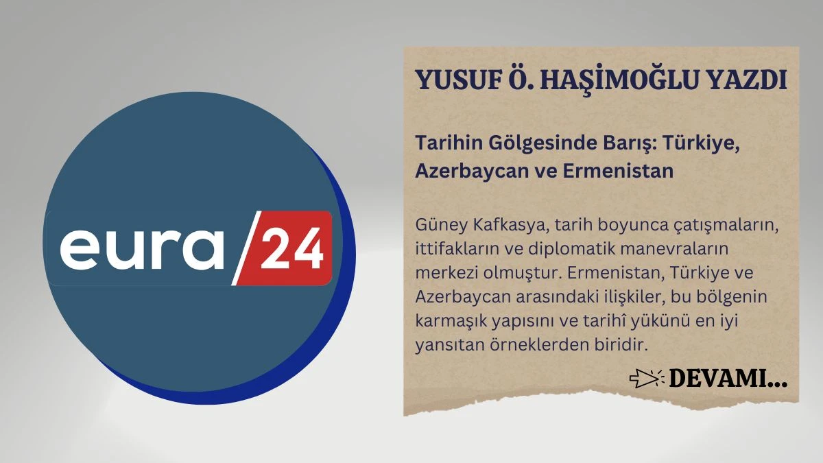 Tarihin Gölgesinde Barış: Türkiye, Azerbaycan ve Ermenistan