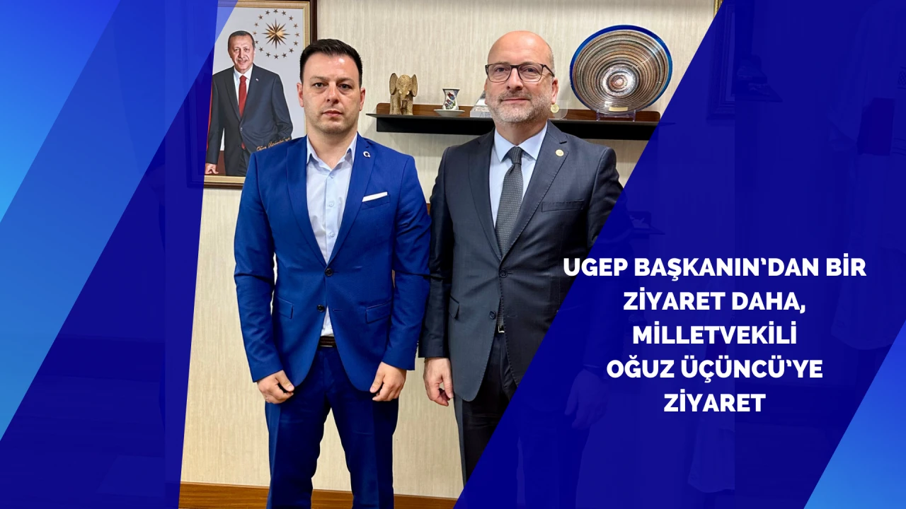 TBMM’de UGEP ve EURA24’e Destek Mesajı: Başkan Bilgehan Aktaş, Milletvekili Oğuz Üçüncü ile Görüştü
