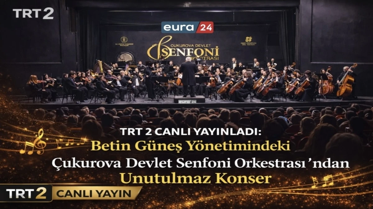 TRT 2&rsquo;de Sanat Dolu Pazar: &Ccedil;ukurova Devlet Senfoni Orkestrası&rsquo;ndan Unutulmaz Konser