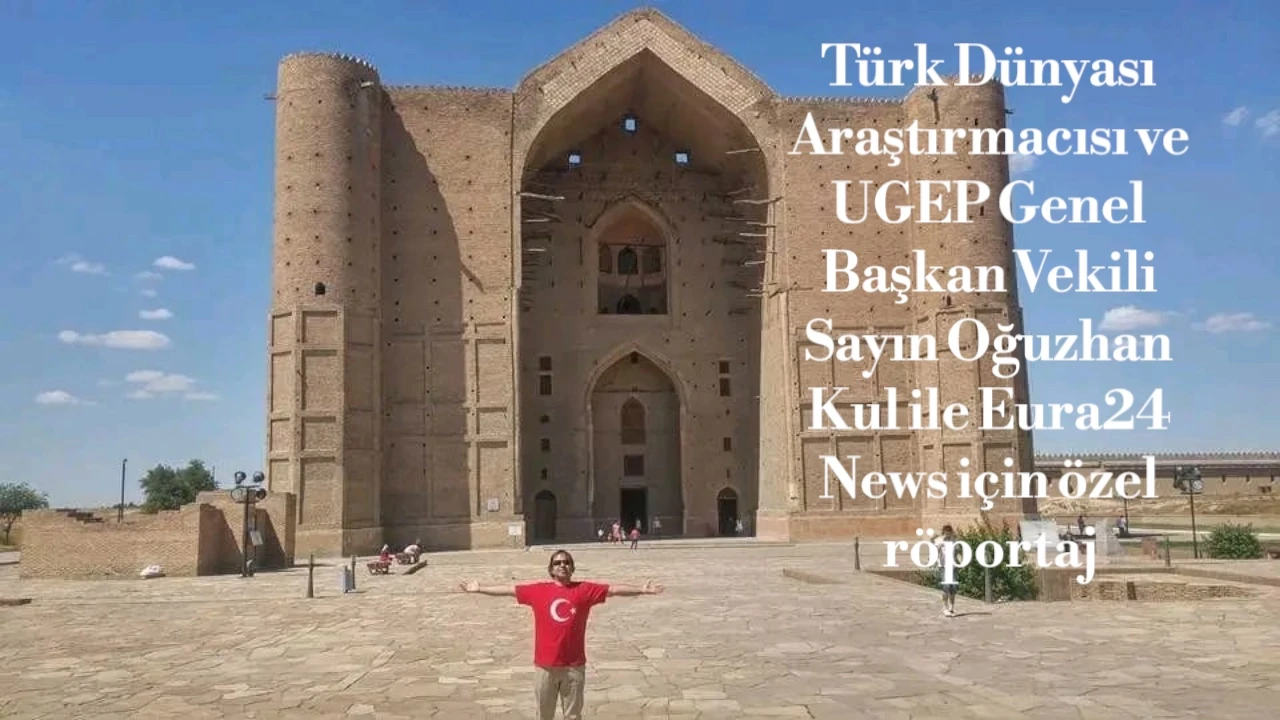 Türk Dünyası Araştırmacısı ve UGEP Genel Başkan Vekili Sayın Oğuzhan Kul ile Eura24 News için özel röportaj