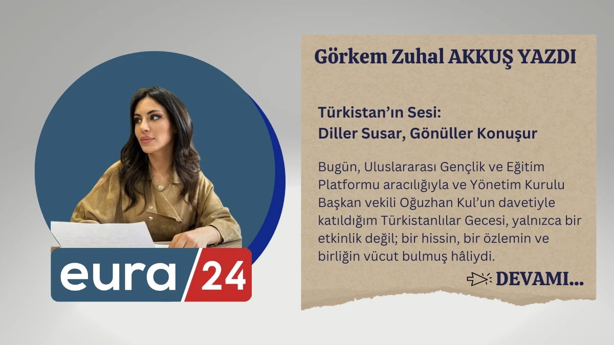 T&uuml;rkistan&rsquo;ın Sesi: Diller Susar, G&ouml;n&uuml;ller Konuşur
