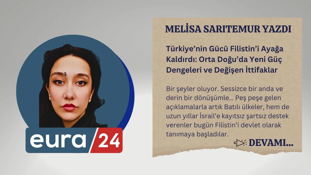 Türkiye’nin Gücü Filistin’i Ayağa Kaldırdı: Orta Doğu’da Yeni Güç Dengeleri ve Değişen İttifaklar