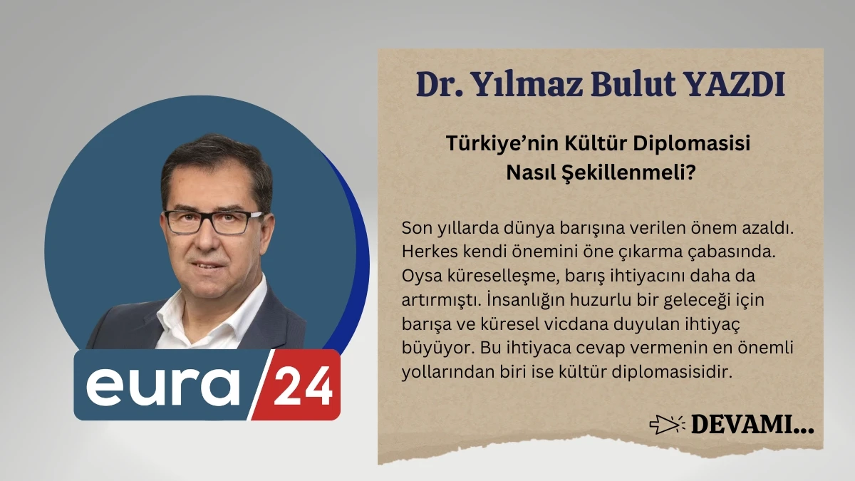 T&uuml;rkiye&rsquo;nin K&uuml;lt&uuml;r Diplomasisi Nasıl Şekillenmeli?