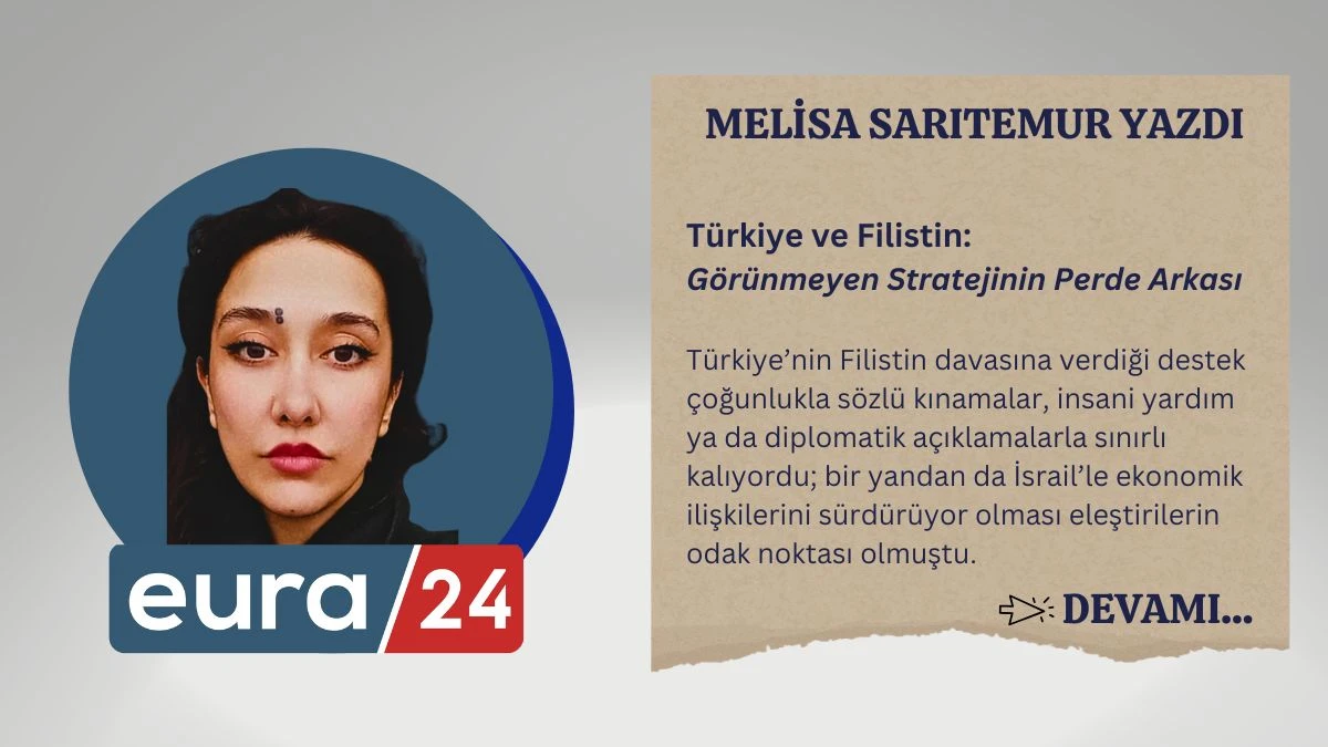 Türkiye ve Filistin: Görünmeyen Stratejinin Perde Arkası