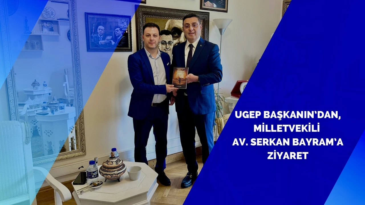 UGEP Başkanı Bilgehan Aktaş’tan TBMM Ziyareti: Serkan Bayram ile Anlamlı Buluşma