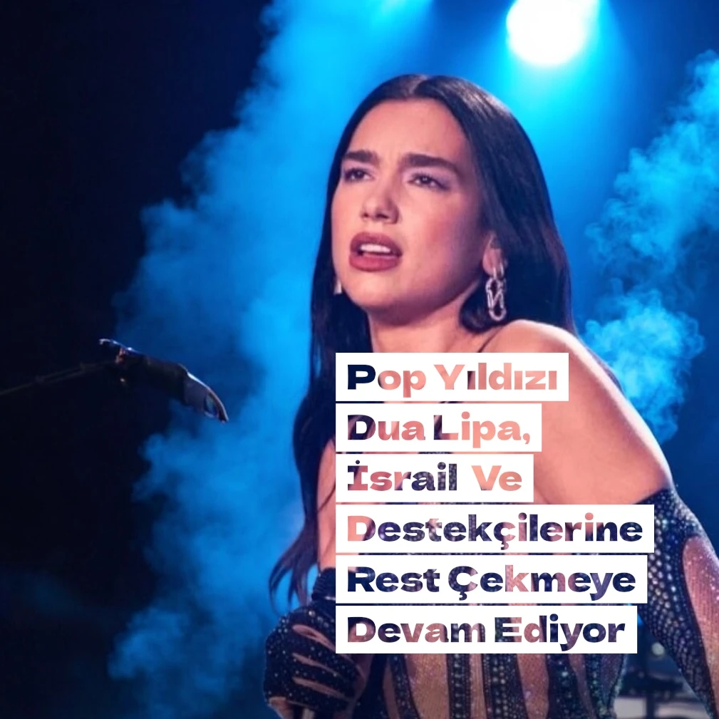 Ünlü Pop Yıldızı Dua LİPA İsrail’e Yakınlık Duyanlara Rest Çekiyor