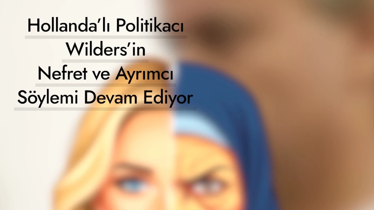 Wilders, Müslümanlara Yönelik Nefreti ve Ayrımcılığı Körüklüyor