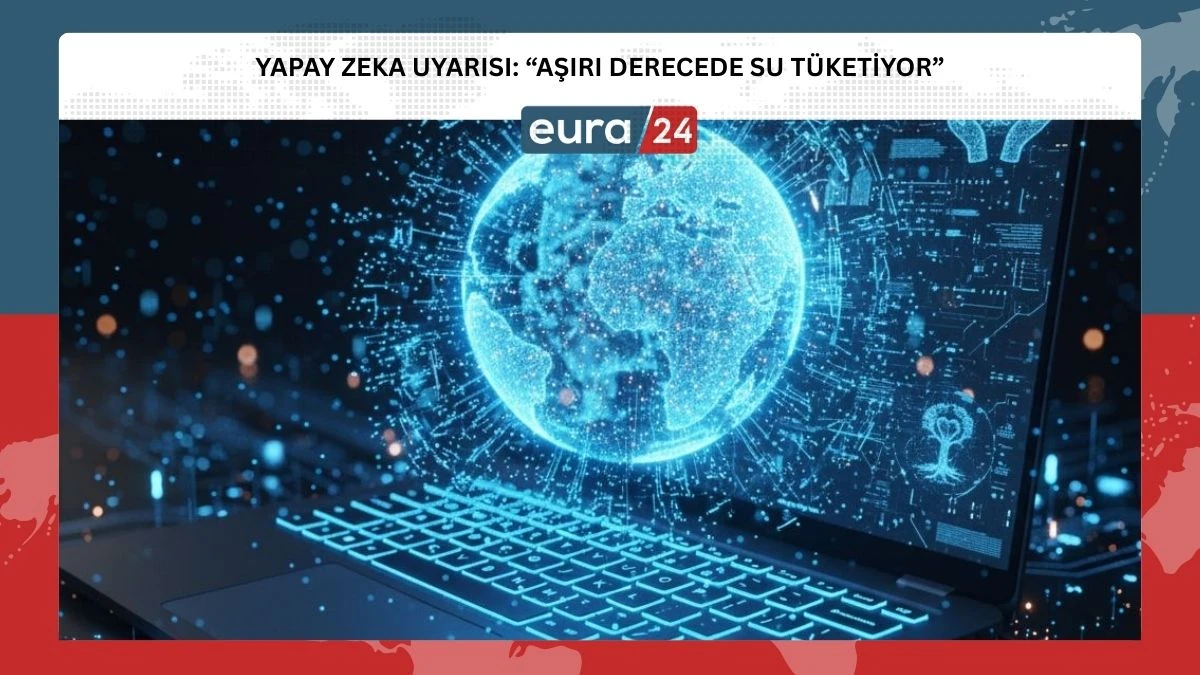 Yapay Zeka: &ldquo;Aşırı Derecede Su T&uuml;ketimine Yol A&ccedil;ıyor!&rdquo;