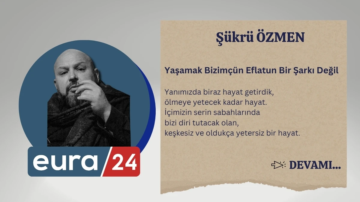 Yaşamak Bizim&ccedil;&uuml;n Eflatun Bir Şarkı Değil