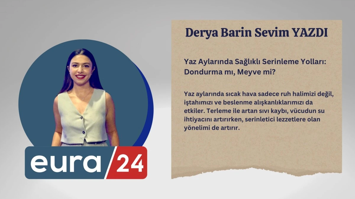 Yaz Aylarında Sağlıklı Serinleme Yolları: Dondurma mı, Meyve mi?