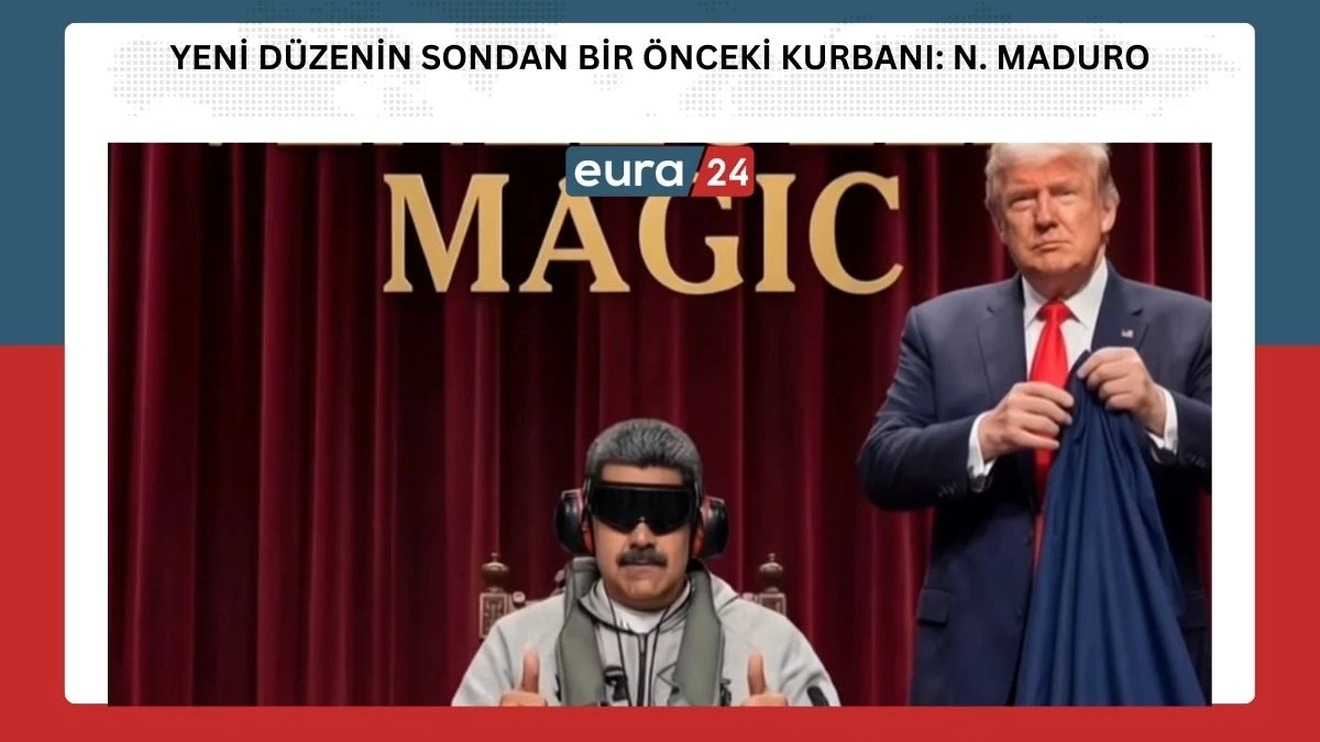 Yeni D&uuml;zenin Sondan Bir &Ouml;nceki Kurbanı: N. Maduro!