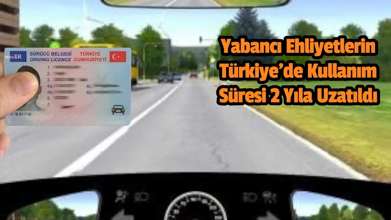 YTB Duyurdu, Yabancı Ehliyetlerin Türkiye’de Süresi 2 Yıla Çıkarıldı