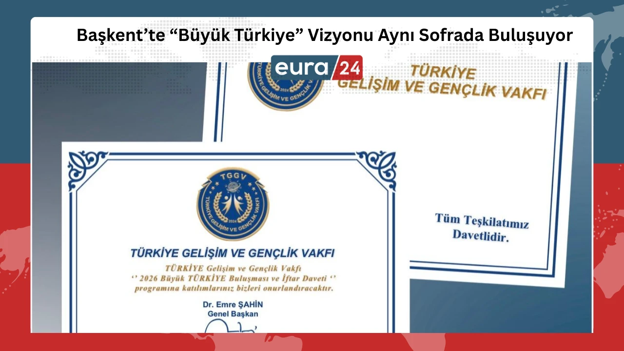 Başkent’te “Büyük Türkiye” Vizyonu Aynı Sofrada Buluşuyor