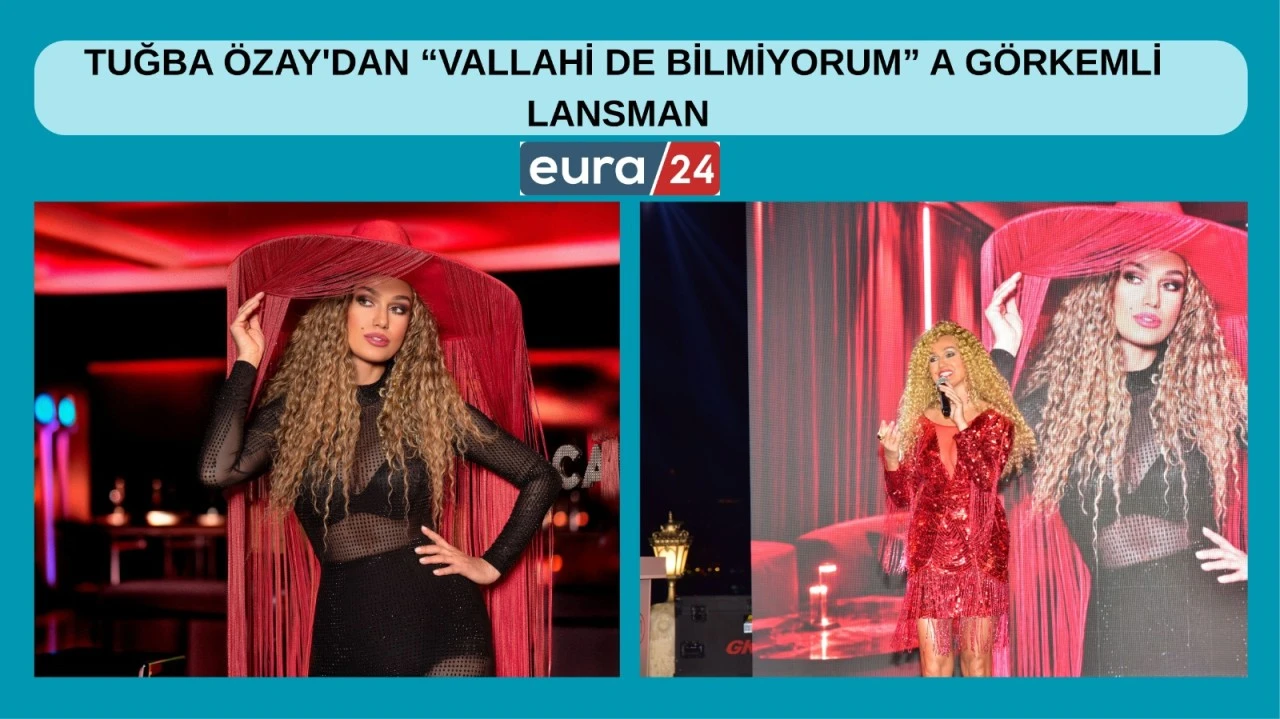 TUĞBA ÖZAY'DAN “VALLAHİ DE BİLMİYORUM” A GÖRKEMLİ LANSMAN