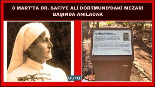 8 Mart&rsquo;ta Dr. Safiye Ali Dortmund&rsquo;daki Mezarı Başında Anılacak