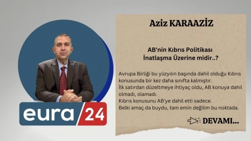 AB'nin Kıbrıs Politikası İnatlaşma &Uuml;zerine midir..?