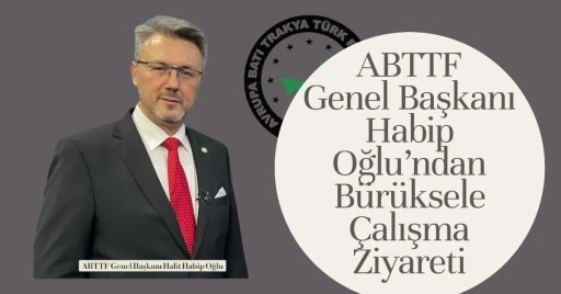 ABTTF Basın Bildirisi: ABTTF Başkanı Habip Oğlu Brüksel'e çalışma ziyaretinde bulundu