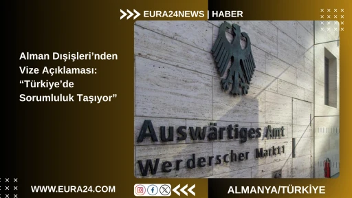 Alman Dışişleri&rsquo;nden Vize A&ccedil;ıklaması: &ldquo;T&uuml;rkiye&rsquo;de Sorumluluk Taşıyor&rdquo;