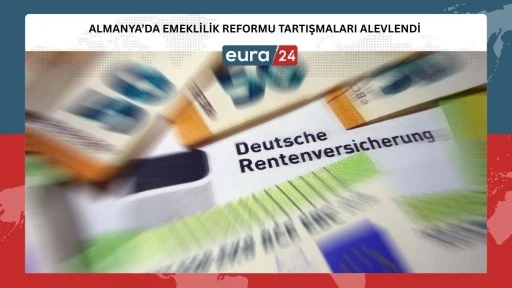 Almanya&rsquo;da Emeklilik Reformu Tartışmaları Alevlendi