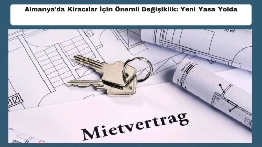 Almanya&rsquo;da Kiracılar İ&ccedil;in &Ouml;nemli Değişiklik: Yeni Yasa Yolda