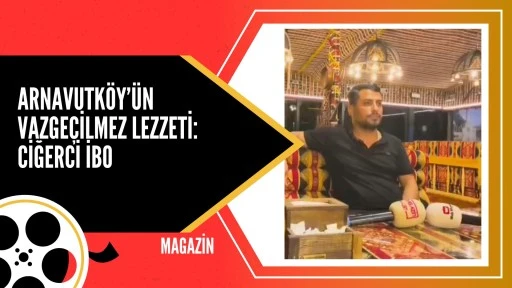 Arnavutköy’ün Vazgeçilmez Lezzeti: Ciğerci İbo