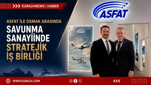 ASFAT ile OSMAK Arasında Savunma Sanayiinde Stratejik İş Birliği