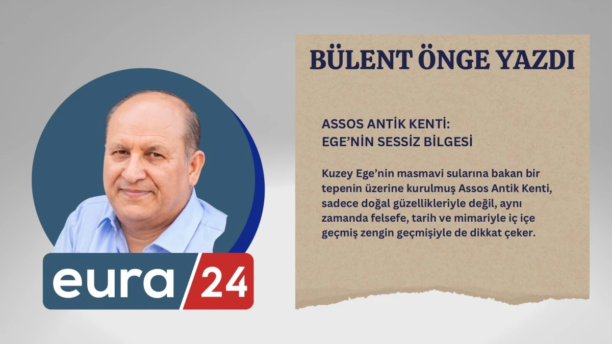ASSOS ANTİK KENTİ: EGE’NİN SESSİZ BİLGESİ