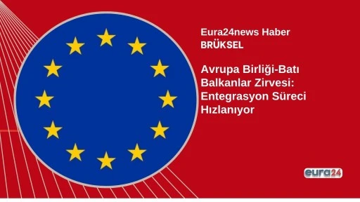 Avrupa Birliği-Batı Balkanlar Zirvesi: Entegrasyon Süreci Hızlanıyor
