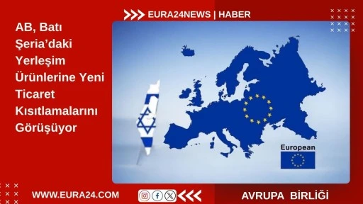 Avrupa Birliği’nde İsrail’e Kısıtlamalar Görüşülüyor 