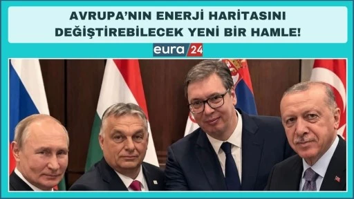 Avrupa&rsquo;nın Enerji Haritasını Değiştirebilecek Yeni Bir Hamle!