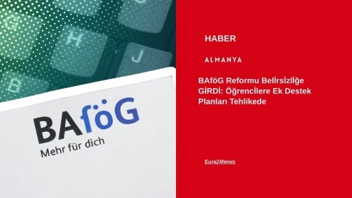 BAf&ouml;G Reformu Belirsizliğe Girdi: &Ouml;ğrencilere Ek Destek Planları Tehlikede