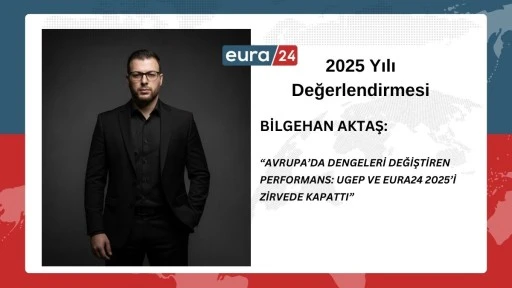Bilgehan Aktaş: 2025, UGEP ve EURA24 İ&ccedil;in G&uuml;c&uuml;n ve G&uuml;venin Tescillendiği Yıl Oldu