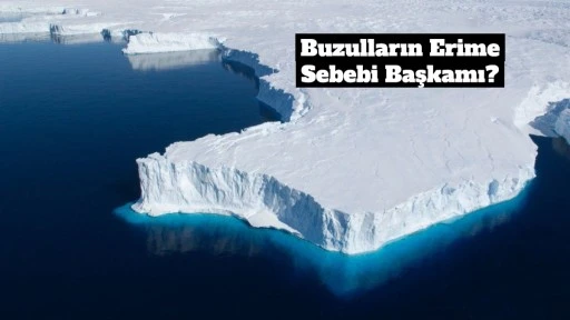 Buzulların Erimesinin Asıl Nedeni Ortaya Çıktı