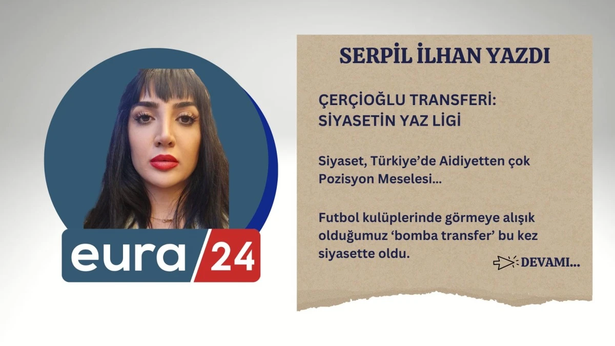 Çerçioğlu Transferi: Siyasetin Yaz Ligi
