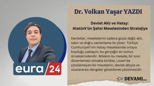 Devlet Aklı ve Hatay: Atat&uuml;rk&rsquo;&uuml;n Şahsi Meselesinden Stratejiye