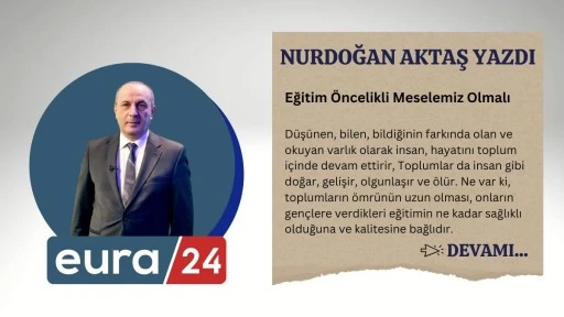 Eğitim Öncelikli Meselemiz Olmalı