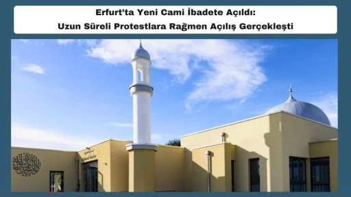 Erfurt&rsquo;ta Yeni Cami İbadete A&ccedil;ıldı:  Uzun S&uuml;reli Protestlara Rağmen A&ccedil;ılış Ger&ccedil;ekleşti