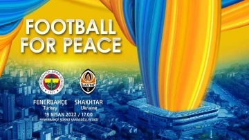 Fenerbahçe, Shaktar Donetsk ile ‘Barış için futbol’ maçına çıkacak
