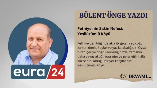 Fethiye'nin Sakin Nefesi: Yeşil&uuml;z&uuml;ml&uuml; K&ouml;y&uuml;