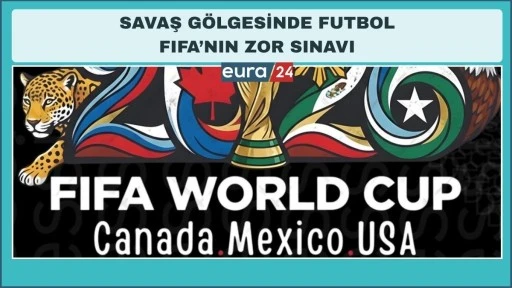 FİFA&rsquo;ya 2026 D&uuml;nya Kupası Tepkisi