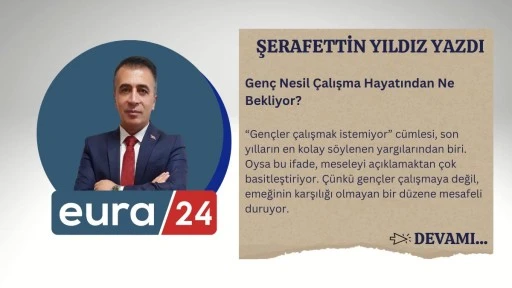 Gen&ccedil; Nesil &Ccedil;alışma Hayatından Ne Bekliyor?