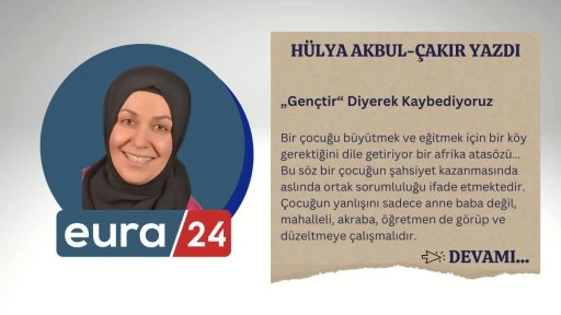„Gençtir“ Diyerek Kaybediyoruz