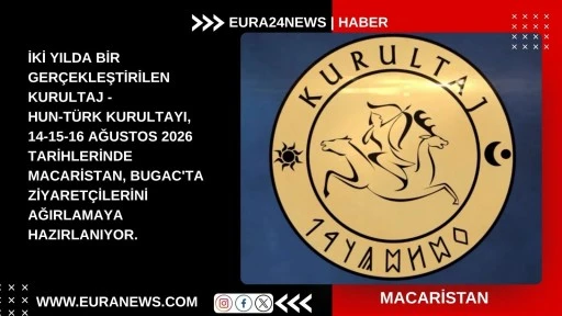 Hun-T&uuml;rk Kurultayı Macaristan, Bugac&rsquo;da Toplanıyor 