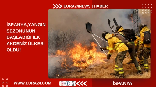 İspanya, Yangın Sezonunun Başladığı İlk Akdeniz &Uuml;lkesi Oldu!