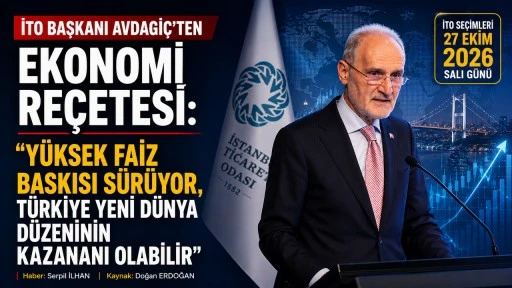 İTO Başkanı AVGADİ&Ccedil;&rsquo;ten Ekonomi Re&ccedil;etesi: &ldquo;Y&uuml;ksek Faiz Baskısı S&uuml;r&uuml;yor, T&uuml;rkiye Yeni D&uuml;nya D&uuml;zeninin Kazananı Olabilir&rdquo;