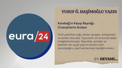 Karabağ&rsquo;ın Kayıp Bayrağı: Civanşirlerin Arslanı