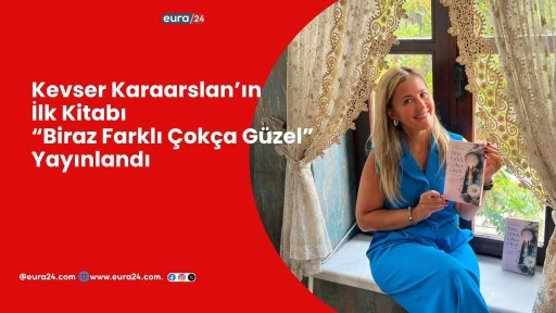 Kevser Karaarslan&rsquo;ın İlk Kitabı, &ldquo;Biraz Farklı &Ccedil;ok&ccedil;a G&uuml;zel&rdquo; Yayınlandı